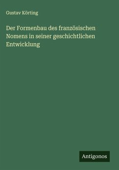 Cover Der Formenbau des französischen Nomens in seiner geschichtlichen Entwicklung