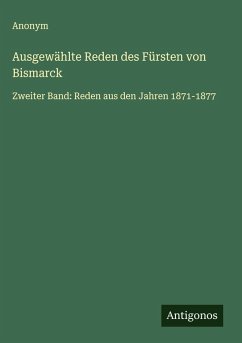 Ausgewählte Reden des Fürsten von Bismarck - Anonym Ausgewählte Reden des Fürsten von Bismarck - Anonym