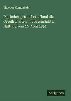 Cover Das Reichsgesetz betreffend die Gesellschaften mit beschränkter Haftung vom 20. April 1892