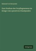 Zum Studium des Verpflegswesens im Kriege vom operativen Standpunkte