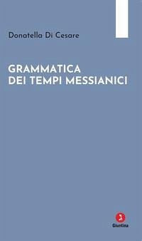 Grammatica dei tempi messianici - Di Cesare, Donatella