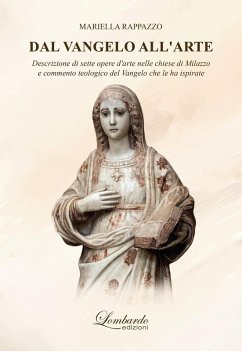 Dal Vangelo all'arte. Descrizione di sette opere d'arte nelle chiese di Milazzo e commento teologico del Vangelo che le ha ispirate Cover Dal Vangelo all'arte. Descrizione di sette opere d'arte nelle chiese di Milazzo e commento teologico del Vangelo che le ha ispirate