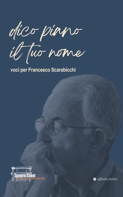 Dico piano il tuo nome. Voci per Francesco Scarabicchi