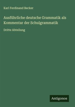 Ausführliche deutsche Grammatik als Kommentar der Schulgrammatik Cover Ausführliche deutsche Grammatik als Kommentar der Schulgrammatik