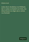 Leben des h. Bonifatius von Willibald, der h. Leoba von Rudolf von Fulda, des Abtes Sturmi von Eigil, des h. Lebnin von Hucbald Leben des h. Bonifatius von Willibald, der h. Leoba von Rudolf von Fulda, des Abtes Sturmi von Eigil, des h. Lebnin von Hucbald