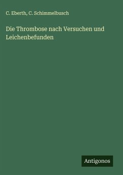 Cover Die Thrombose nach Versuchen und Leichenbefunden