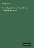 Das Heiligenleben in der modernen Psychopathographie
