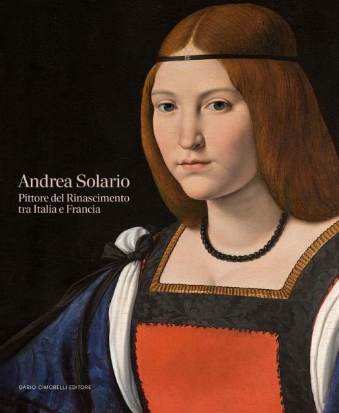Andrea Solario. Pittore del Rinascimento tra Italia e Francia Andrea Solario. Pittore del Rinascimento tra Italia e Francia