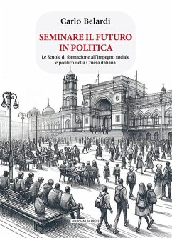 Cover Seminare il futuro in politica. Le scuole di formazione all'impegno sociale e politico nella Chiesa italiana