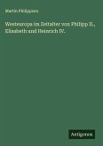 Westeuropa im Zeitalter von Philipp II., Elisabeth und Heinrich IV. Westeuropa im Zeitalter von Philipp II., Elisabeth und Heinrich IV.
