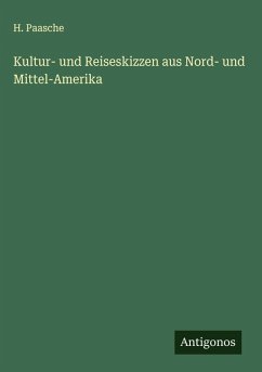 Kultur- und Reiseskizzen aus Nord- und Mittel-Amerika - Paasche, H. Kultur- und Reiseskizzen aus Nord- und Mittel-Amerika - Paasche, H.