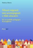 Minori migranti non accompagnati e sfide educative. Per un modello pedagogico di accoglienza Minori migranti non accompagnati e sfide educative. Per un modello pedagogico di accoglienza