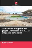 A inclusão do golfe nos Jogos Olímpicos de 2016: impacto potencial A inclusão do golfe nos Jogos Olímpicos de 2016: impacto potencial