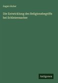 Die Entwicklung des Religionsbegriffs bei Schleiermacher Die Entwicklung des Religionsbegriffs bei Schleiermacher