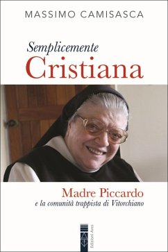 Semplicemente cristiana. Madre Piccardo e la comunità trappista di Vitorchiano - Camisasca, Massimo