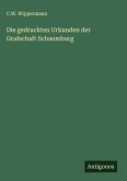 Die gedruckten Urkunden der Grafschaft Schaumburg Die gedruckten Urkunden der Grafschaft Schaumburg
