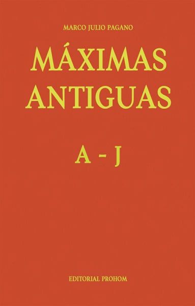 Máximas Antiguas: A - J Máximas Antiguas: A - J