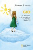 Gio. La bambina che volevano cambiasse il mondo Gio. La bambina che volevano cambiasse il mondo
