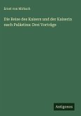 Die Reise des Kaisers und der Kaiserin nach Palästina: Drei Vorträge