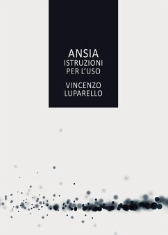 Ansia. Istruzioni per l'uso - Luparello, Vincenzo Ansia. Istruzioni per l'uso - Luparello, Vincenzo