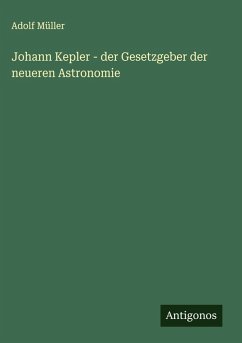 Cover Johann Kepler - der Gesetzgeber der neueren Astronomie