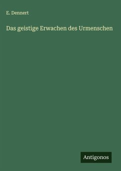 Das geistige Erwachen des Urmenschen - Dennert, E.