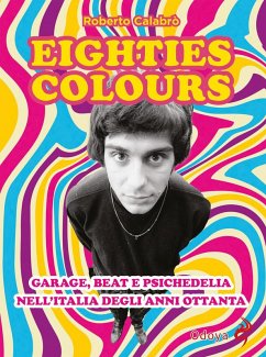Cover Eighties colours. Garage, beat e psichedelia nell'Italia degli anni Ottanta