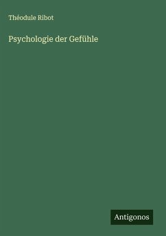 Psychologie der Gefühle - Ribot, Théodule