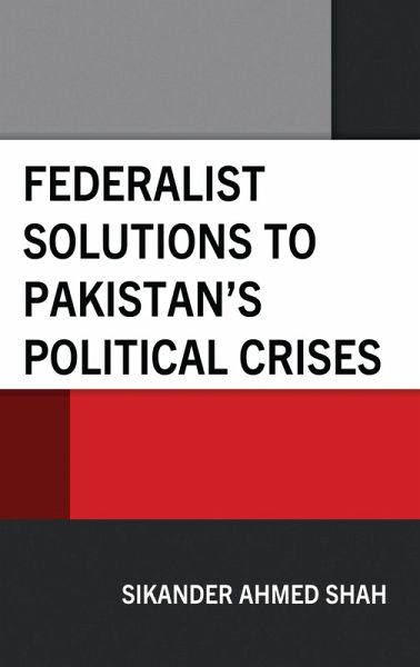 Federalist Solutions to Pakistan's Political Crises (eBook, ePUB) Federalist Solutions to Pakistan's Political Crises (eBook, ePUB)