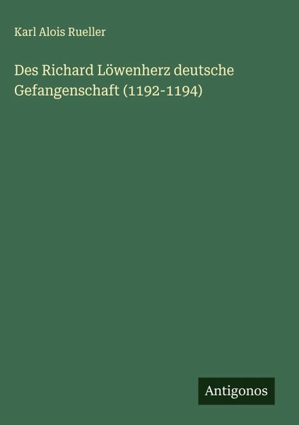 Des Richard Löwenherz deutsche Gefangenschaft (1192-1194)
