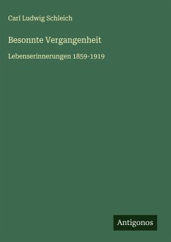 Besonnte Vergangenheit - Schleich, Carl Ludwig Besonnte Vergangenheit - Schleich, Carl Ludwig
