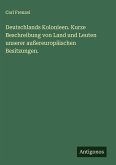 Deutschlands Kolonieen. Kurze Beschreibung von Land und Leuten unserer außereuropäischen Besitzungen. Deutschlands Kolonieen. Kurze Beschreibung von Land und Leuten unserer außereuropäischen Besitzungen.