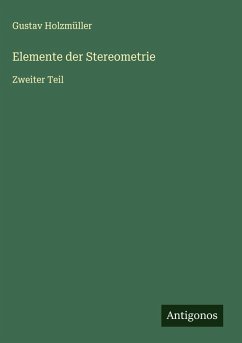 Elemente der Stereometrie - Holzmüller, Gustav