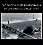 100 Black & White Photographs by Clive Heritage-Tilley ARPS 100 Black & White Photographs by Clive Heritage-Tilley ARPS