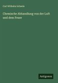 Chemische Abhandlung von der Luft und dem Feuer Chemische Abhandlung von der Luft und dem Feuer
