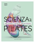 La scienza del Pilates. Capire l'anatomia e la fisiologia del corpo per potenziarlo La scienza del Pilates. Capire l'anatomia e la fisiologia del corpo per potenziarlo