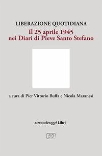 Liberazione quotidiana. Il 25 aprile 1945 nei diari di Pieve Santo Stefano