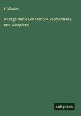 Kurzgefasste Geschichte Babyloniens und Assyriens Kurzgefasste Geschichte Babyloniens und Assyriens
