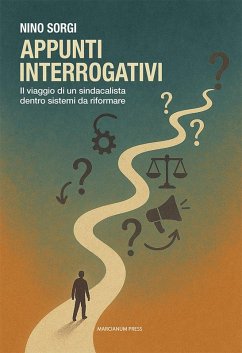 Appunti interrogativi. Il viaggio di un sindacalista dentro sistemi da riformare - Sorgi, Nino