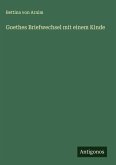 Goethes Briefwechsel mit einem Kinde Goethes Briefwechsel mit einem Kinde