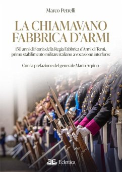 Cover La chiamavano fabbrica d'armi. 150 anni di storia della regia fabbrica d'armi di Terni, primo stabilimento militare italiano a vocazione interforze
