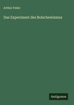 Das Experiment des Bolschewismus - Feiler, Arthur