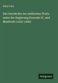 Die Geschichte der sizilischen Flotte unter der Regierung Konrads IV. und Manfreds (1250-1266) Die Geschichte der sizilischen Flotte unter der Regierung Konrads IV. und Manfreds (1250-1266)