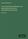 Die chronischen Krankheiten, ihre eigentümliche Natur und homöopathische Heilung