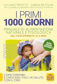 I primi 1000 giorni. Manuale di alimentazione naturale e fisiologica. Dal concepimento ai 2 anni I primi 1000 giorni. Manuale di alimentazione naturale e fisiologica. Dal concepimento ai 2 anni