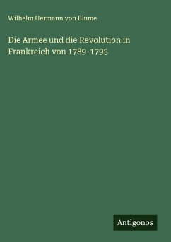 Die Armee und die Revolution in Frankreich von 1789-1793 - Blume, Wilhelm Hermann Von