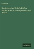 Ergebnisse einer Wirtschaftlichen Studienreise durch Mesopotamien und Persien