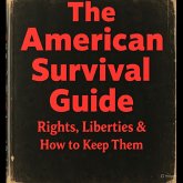 The American Survival Guide: Rights, Liberties & How to Keep Them (eBook, ePUB) The American Survival Guide: Rights, Liberties & How to Keep Them (eBook, ePUB)