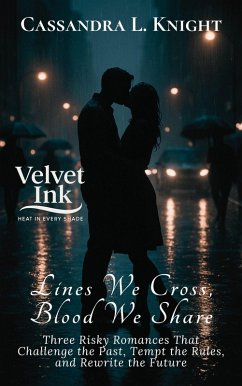 Lines We Cross, Blood We Share: Three Risky Romances That Challenge the Past, Tempt the Rules, and Rewrite the Future (Velvet Ink: Heat in Every Shade, #6) (eBook, ePUB) - Knight, Cassandra L.