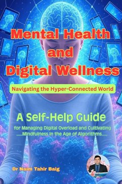 Mental Health and Digital Wellness: Navigating the Hyper-Connected World (eBook, ePUB) - Baig, Naim Tahir